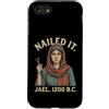 Nailed It Jael 1200 Bc Funny Tshirt Co Custodia per iPhone SE (2020) / 7/8 Nailed It Jael 1200 Bc Funny