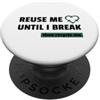 Reuse & Recycle Apparel Riutilizzami fino a quando non rompo il riciclaggio ecologico PopSockets PopGrip Adesivo
