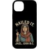 Nailed It Jael 1200 Bc Funny Tshirt Co Custodia per iPhone 14 Plus Nailed It Jael 1200 Bc Funny