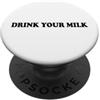 Hat Drink Your Milk T Shirt Funny Milk C Drink Your Milk Sign I Love Milk I Like It Raw Funny Milk PopSockets PopGrip Adesivo