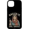 Nailed It Jael 1200 Bc Funny Tshirt Co Custodia per iPhone 15 Plus Nailed It Jael 1200 Bc Funny