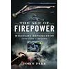 Pen & Sword The Age of Firepower: Military Revolution 1600-1650 and Beyond