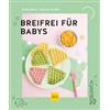 Graefe und Unzer Verlag Breifrei für Babys: Baby-led Weaning - Gesunde Beikost-Rezepte für Babys