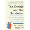 Knopf Doubleday Publishing Group The Orchid and the Dandelion: Why Sensitive Children Face Challenges and How All Can Thrive