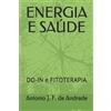 Antonio J. F. de Andrade ENERGIA E SAÚDE: DO-IN e FITOTERAPIA (Tascabile)