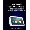Jake M Harper Amazon Echo Show 8 (3. Generation) Benutzerhandbuch (Tascabile)