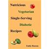 Emily Hanson Nutritious Vegetarian Single-Serving Diabetic Recipes (Tascabile)