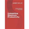 Amber Willie Unleashing Maximum Productivity (Tascabile)