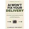 Lance Knight AI Won't Fix Your Delivery: Intelligent Value Stream Au (Tascabile)