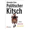 Alexander Grau Politischer Kitsch: Eine deutsche Spezialität (Copertina rigida)