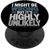 Detti sarcastici per l'ufficio e afferma I Might Be Wrong But It's Highly Unlikely Sapientone PopSockets PopGrip Adesivo