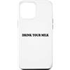 Hat Drink Your Milk T Shirt Funny Milk C Custodia per iPhone 12 Pro Max Drink Your Milk Sign I Love Milk I Like It Raw Funny Milk