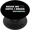Reuse & Recycle Apparel Riutilizzami fino a quando non rompo il riciclaggio ecologico PopSockets PopGrip Adesivo