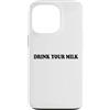 Hat Drink Your Milk T Shirt Funny Milk C Custodia per iPhone 13 Pro Drink Your Milk Sign I Love Milk I Like It Raw Funny Milk