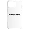 Hat Drink Your Milk T Shirt Funny Milk C Custodia per iPhone 16 Pro Max Drink Your Milk Sign I Love Milk I Like It Raw Funny Milk