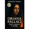 ORIANA FALLACI Aveva ragione la Strega