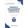 Vibrant Publishers Product Management Essentials You Always Wanted to Know: A Practical Guide to Product Manager Roles, Strategies, Launches, and Cracking PM Interviews