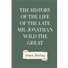 CreateSpace Independent Publishing Platf The History of the Life of the Late Mr. Jonathan Wild the Great