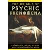 Inner Traditions The Origins of Psychic Phenomena: Poltergeists, Incubi, Succubi, and the Unconscious Mind