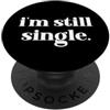 Shirt Im Single Hat for Women Tank Im St I'm Still Single Funny Saying Im Single and Ready to Mingle PopSockets PopGrip Adesivo
