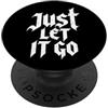 Positive Mental Health Birthday Holiday Just Let It Go - Regalo motivazionale per uomini e donne PopSockets PopGrip Adesivo