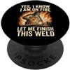 Funny Welder Tee for Welding Professiona Fammi finire questa saldatura Funny Welder PopSockets PopGrip Adesivo