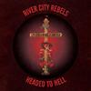 River City Rebels Headed to Hell (Vinyl LP) 7" Single