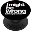 Detti sarcastici per l'ufficio e afferma I Might Be Wrong But It's Highly Unlikely Sapientone PopSockets PopGrip Adesivo