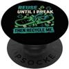 Reuse & Recycle Apparel Riutilizzami fino a quando non rompo il riciclaggio ecologico PopSockets PopGrip Adesivo