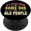 It's Weird Being the Same Age as Old Peo È strano essere la stessa età delle persone anziane vintage in pensione PopSockets PopGrip Adesivo