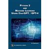 Oswald Campesato Python 3 and Machine Learning Using ChatGPT/GPT-4 (Tascabile)