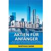 CreateSpace Independent Publishing Platf Aktien für Anfänger: Wie Sie richtig an der Börse investieren und sich langfristig ein Vermögen aufbauen. Der leichte Einstieg in den Handel mit Aktien.