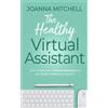 Joanna Mitchell The Healthy Virtual Assistant (Tascabile)