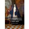 James E. Kelly English Convents in Catholic Europe, c.1600-1800 (Tascabile)