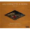Bernard Foccroulle Un Cornetto a Roma 1500-1700 (CD) Album