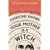 Fourth Estate Everyone Knows Your Mother is a Witch: a Guardian Best Book of 2021 - 'Riveting' Margaret Atwood