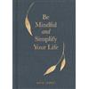 Kate James Be Mindful and Simplify Your Life (Copertina rigida)