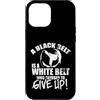A Black Belt Is A White Belt Martial Art Custodia per iPhone 12 Pro Max Una cintura nera è una cintura bianca che si è rifiutata di arrendersi