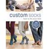 Interweave Custom Socks: Knit to Fit Your Feet