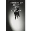 B S Bhamra The lady on the balcony A play by B S BHAMRA (Tascabile)