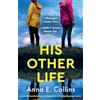 Bookouture His Other Life: A totally heartbreaking, unforgettable and gripping page-turner