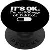 It's ok I'm on 500mg of Fukitol Sarcasti Va bene, sono su 500mg di Fukitol umorismo divertente Sarcasmo dicendo PopSockets PopGrip Adesivo
