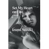 Verso Books Set My Heart on Fire: a novel