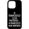 Nomi Francesco Divertenti Custodia per iPhone 15 Pro Max Idea regalo originale per Francesco, perfetta per compleanni