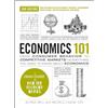 Adams Media Economics 101, 2nd Edition: From Consumer Behavior to Competitive Markets―Everything You Need to Know about Economics