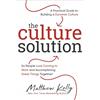 Blue Sparrow The Culture Solution: A Practical Guide to Building a Dynamic Culture So People Love Coming to Work and Accomplishing Great Things Together!
