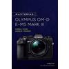 Darrell Young James W. Johns Mastering the Olympus OM-D E-M5 Mark I (Tascabile)