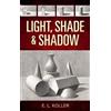 E. Koller Light, Shade and Shadow (Tascabile) Dover Art Instruction