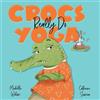 Michelle Wilson Crocs Really Do Yoga (Libro di cartone)