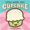 Joyce Wan You Are My Cupcake (Libro di cartone)